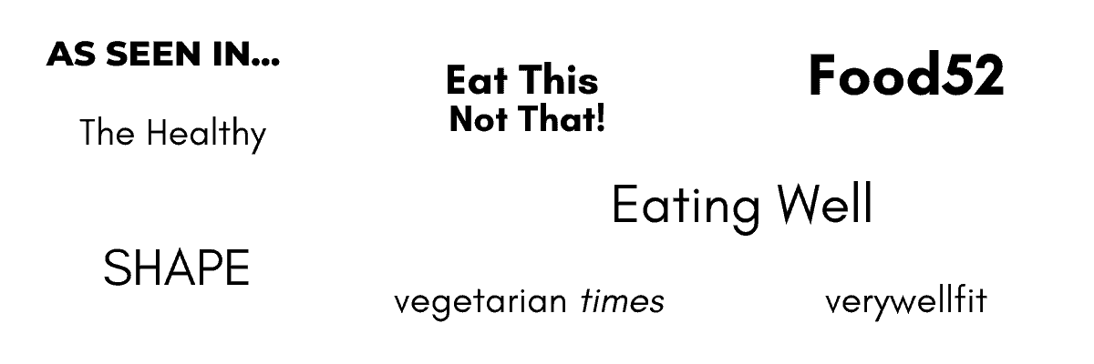 As seen in : Eat This Not That, Eating Well, Vegetarian Times, vert well fit,  