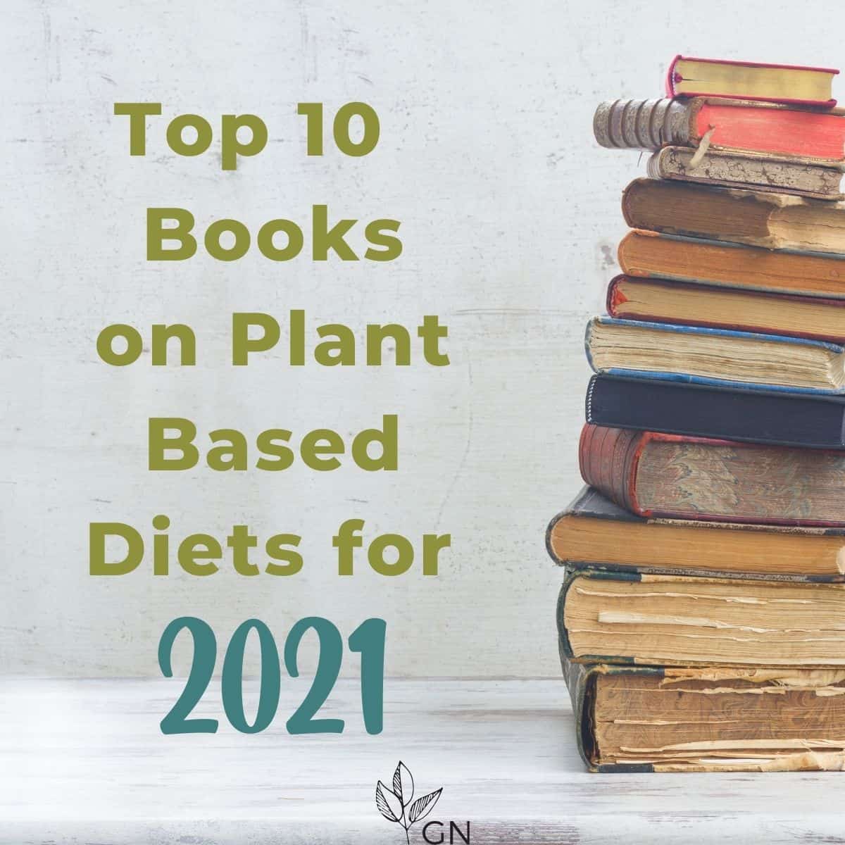 stack on books on one side, top 10 books on plant based diets  in 2021 on the right side. 