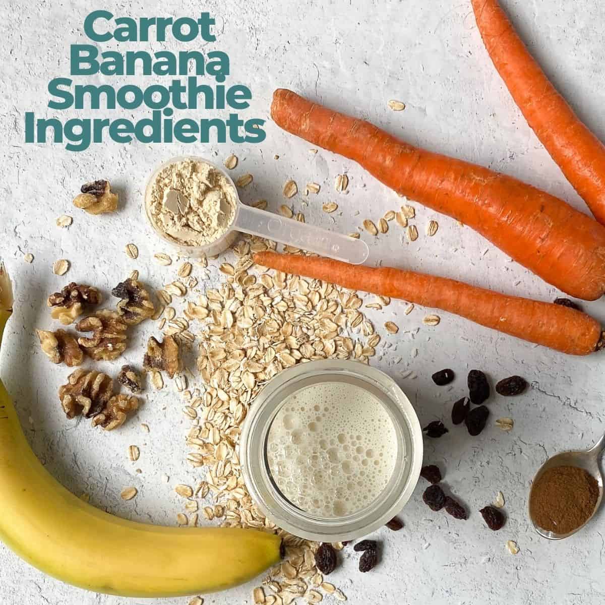 Ingredients for carrot banana smoothie: carrots, protein powder, oats, walnuts, milk, banana, raisins, flaxseed