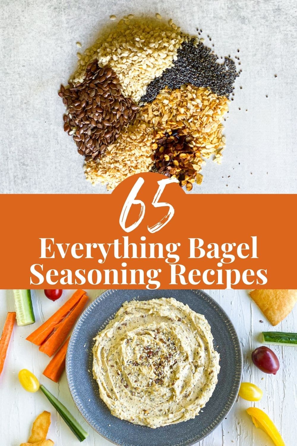 spices arranged in a circle at the top. 65 everything bagel seasoning recipes in the middle in white writing with an orange background. Everything hummus at the bottom on a gray plate with sliced veggies around in. 
